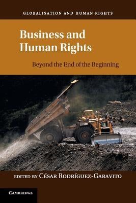 Business and Human Rights: Beyond the End of the Beginning by Rodriguez-Garavito, César