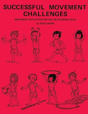 Successful Movement Challenges: Movement Activities for the Developing Child by Alexander, Frank