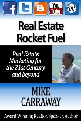 Real Estate Rocket Fuel: Internet Marketing for Real Estate for the 21st Century and Beyond by Carraway, Mike