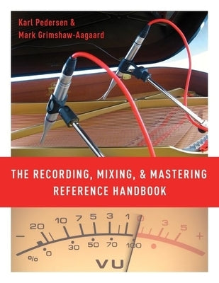 The Recording, Mixing, and Mastering Reference Handbook by Pedersen, Karl