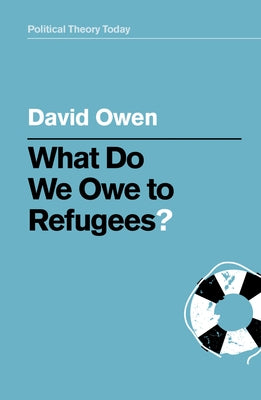 What Do We Owe to Refugees? by Owen, David