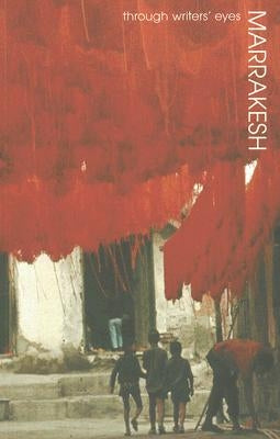 Marrakesh: Through Writers' Eyes by Rogerson, Barnaby