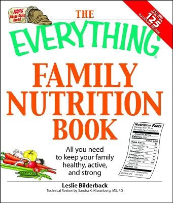 The Everything Family Nutrition Book: All You Need to Keep Your Family Healthy, Active, and Strong by Bilderback, Leslie
