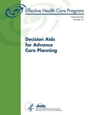 Decision Aids for Advance Care Planning: Technical Brief Number 16 by Human Services, U. S. Department of Heal