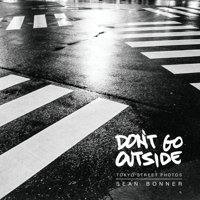 Don't Go Outside: Tokyo Street Photos by Bonner, Sean