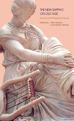 The New Sappho on Old Age: Textual and Philosophical Issues by Greene, Ellen