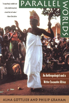 Parallel Worlds: An Anthropologist and a Writer Encounter Africa by Gottlieb, Alma
