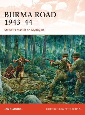 Burma Road 1943-44: Stilwell's Assault on Myitkyina by Diamond, Jon