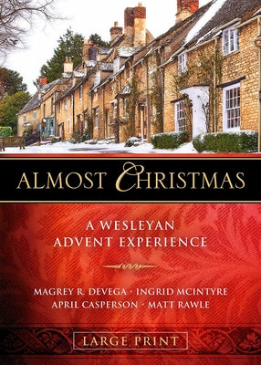 Almost Christmas: A Wesleyan Advent Experience by Devega, Magrey