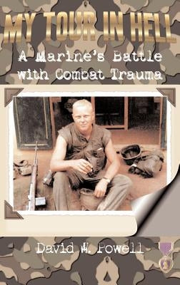 My Tour in Hell: A Marine's Battle with Combat Trauma by Powell, David Warren