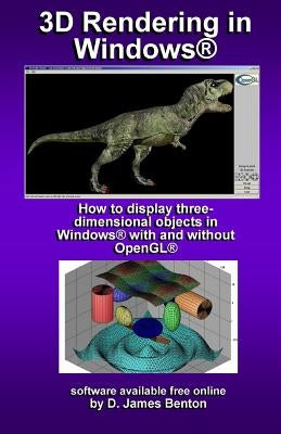 3D Rendering in Windows: How to display three-dimensional objects in Windows with and without OpenGL. by Benton, D. James