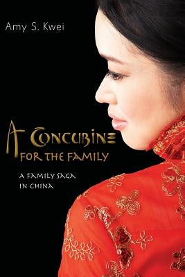 A Concubine for the Family: A Family Saga in China by Kwei, Amy S.