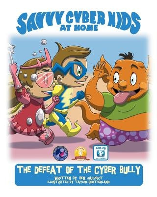 The Savvy Cyber Kids at Home: The Defeat of the Cyber Bully by Southerland, Taylor