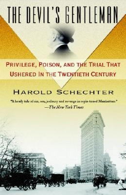The Devil's Gentleman: Privilege, Poison, and the Trial That Ushered in the Twentieth Century by Schechter, Harold