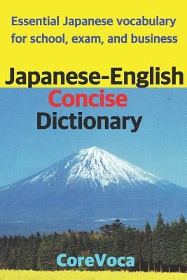 Japanese-English Concise Dictionary: Essential Japanese Vocabulary for School, Exam, and Business by Kim, Taebum