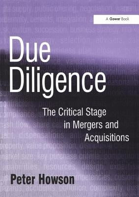 Due Diligence: The Critical Stage in Acquisitions and Mergers by Howson, Peter