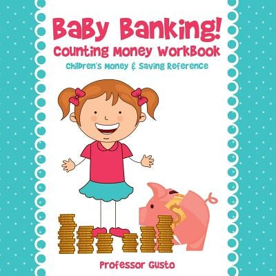 Baby Banking! - Counting Money Workbook: Children's Money & Saving Reference by Gusto