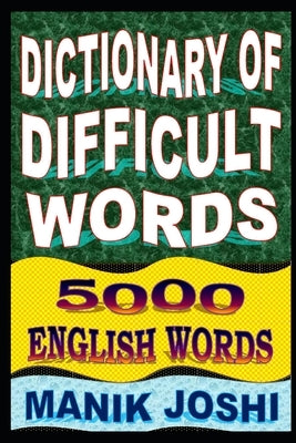 Dictionary of Difficult Words: 5000 English Words by Joshi, Manik