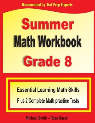 Summer Math Workbook Grade 8: Essential Learning Math Skills Plus Two Complete Math Practice Tests by Smith, Michael