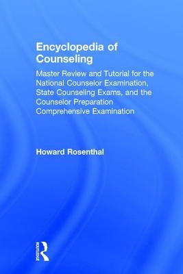 Encyclopedia of Counseling: Master Review and Tutorial for the National Counselor Examination, State Counseling Exams, and the Counselor Preparati by Rosenthal, Howard