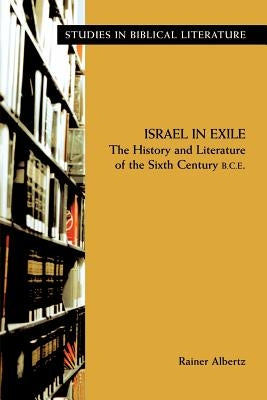 Israel in Exile: The History and Literature of the Sixth Century B.C.E. by Albertz, Rainer
