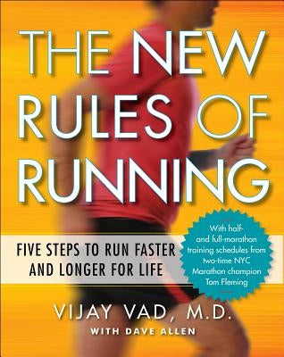 The New Rules of Running: Five Steps to Run Faster and Longer for Life by Vad, Vijay