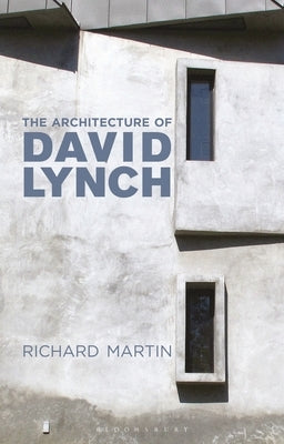 The Architecture of David Lynch by Martin, Richard