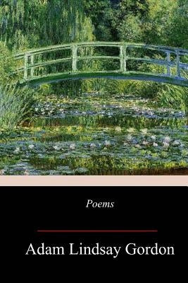 Poems by Adam Lindsay Gordon by Gordon, Adam Lindsay