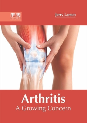 Arthritis: A Growing Concern by Larson, Jerry