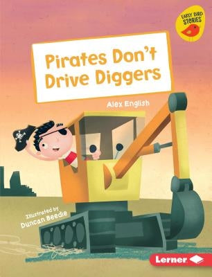Pirates Don't Drive Diggers by English, Alex