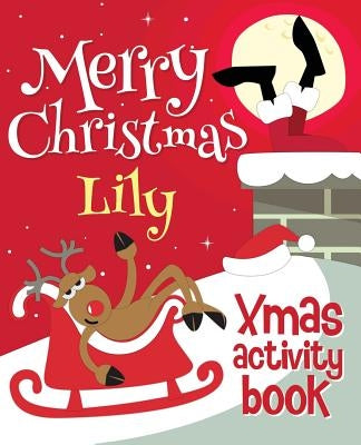 Merry Christmas Lily - Xmas Activity Book: (Personalized Children's Activity Book) by Xmasst