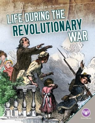 Life During the Revolutionary War by Hinman, Bonnie