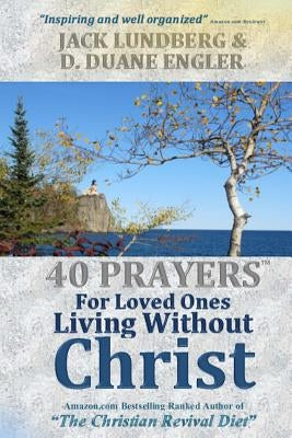 40 Prayers for Loved Ones Living Without Christ by Lundberg, Jack