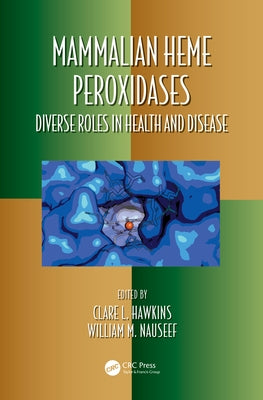 Mammalian Heme Peroxidases: Diverse Roles in Health and Disease by Hawkins, Clare