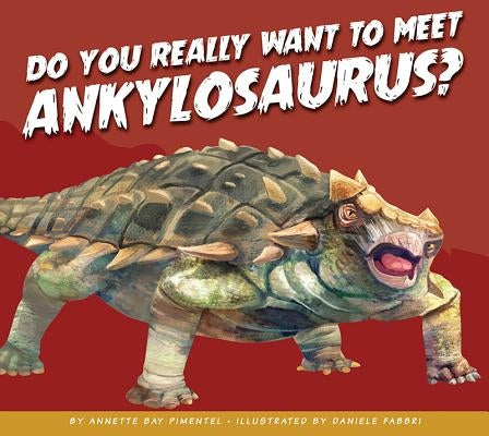 Do You Really Want to Meet Ankylosaurus? by Pimentel, Annette Bay