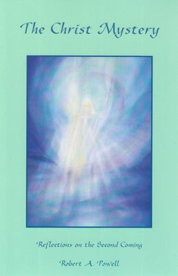 The Christ Mystery: Reflections on the Second Coming by Powell, Robert a.