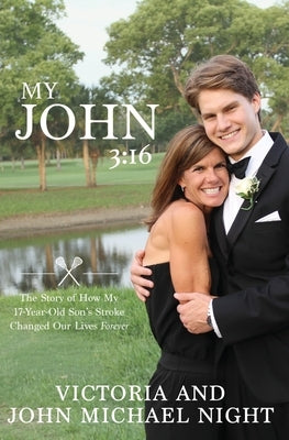 My John 3: 16: The Story of How My 17 Year-Old Son's Stroke Changed Our Lives Forever by Night, John Michael