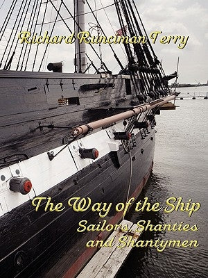 The Way of the Ship: Sailors, Shanties and Shantymen by Terry, Richard Runciman