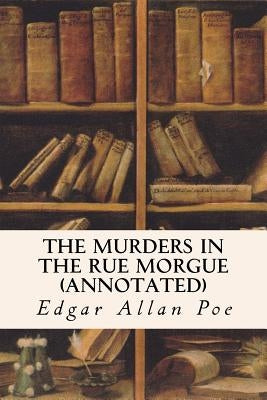 The Murders In The Rue Morgue (annotated) by Poe, Edgar Allan