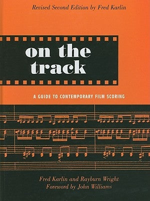 On the Track: A Guide to Contemporary Film Scoring by Karlin, Fred