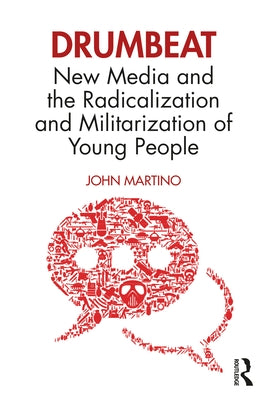 Drumbeat: New Media and the Radicalization and Militarization of Young People by Martino, John