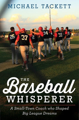 The Baseball Whisperer: A Small-Town Coach Who Shaped Big League Dreams by Tackett, Michael