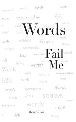 Words Fail Me by Cox, Wesley J.