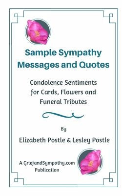 Sample Sympathy Messages and Quotes: Condolence Sentiments for Cards, Flowers and Funeral Tributes by Postle, Lesley