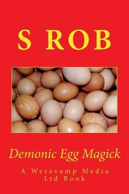 Demonic Egg Magick by Rob, S.