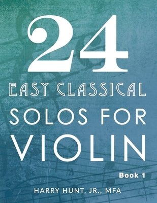 24 Easy Classical Solos for Violin Book 1 by Hunt, Harry, Jr.