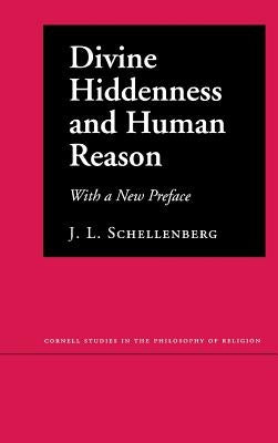 Divine Hiddenness and Human Reason by Schellenberg, J. L.