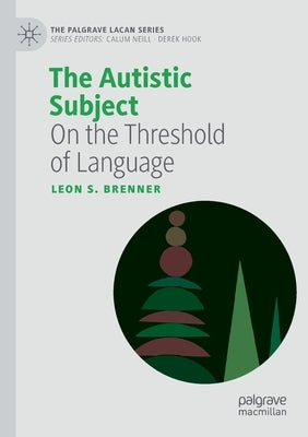 The Autistic Subject: On the Threshold of Language by Brenner, Leon S.