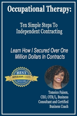 Occupational Therapy: Ten Simple Steps to Independent Contracting by Faison, Tomeico