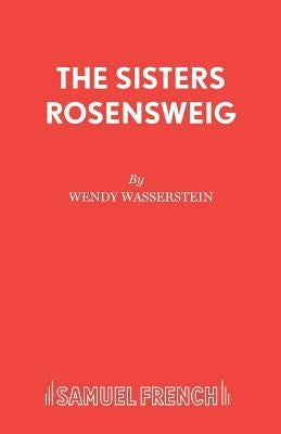 The Sisters Rosensweig by Wasserstein, Wendy